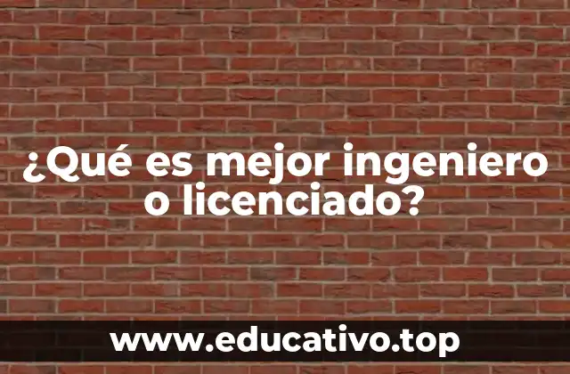 ¿Qué es mejor ingeniero o licenciado?