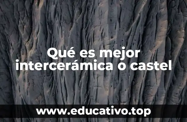 Qué es mejor intercerámica o castel