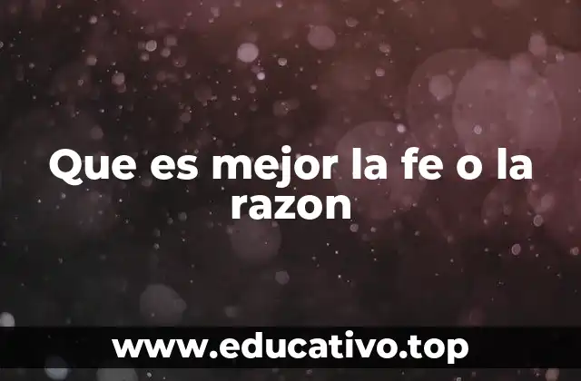 Que es mejor la fe o la razon