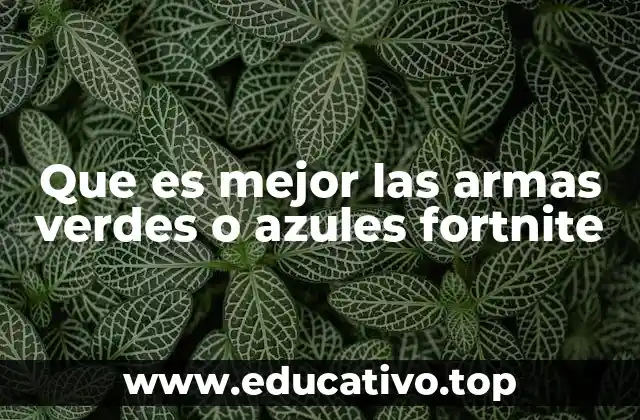 Que es mejor las armas verdes o azules fortnite