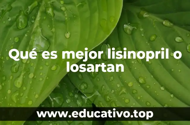 Qué es mejor lisinopril o losartan