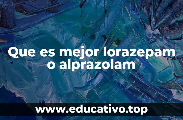 Que es mejor lorazepam o alprazolam