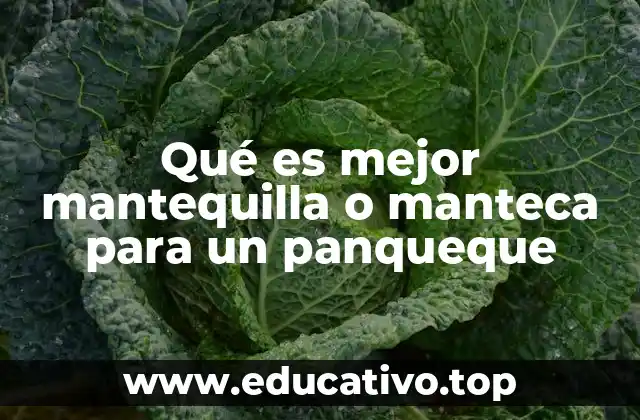 Qué es mejor mantequilla o manteca para un panqueque