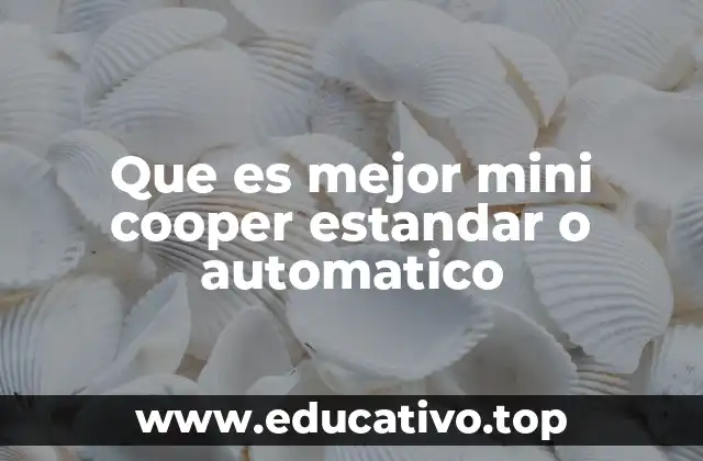 Que es mejor mini cooper estandar o automatico