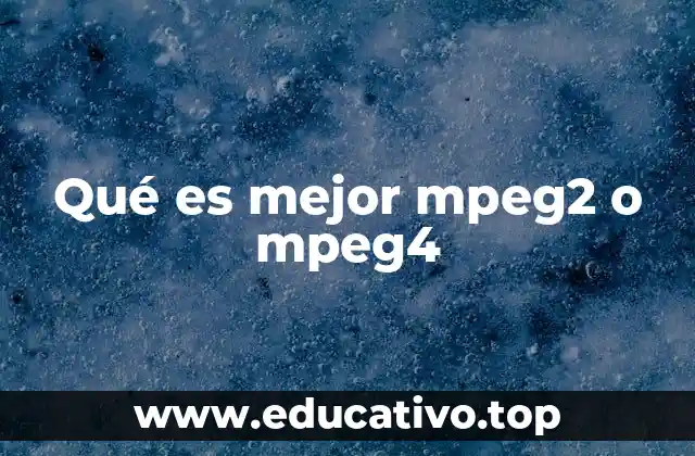 Diferencias clave entre MPEG-2 y MPEG-4