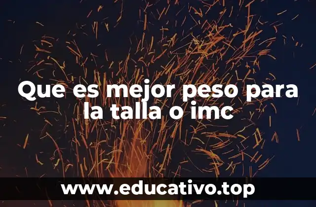 Que es mejor peso para la talla o imc