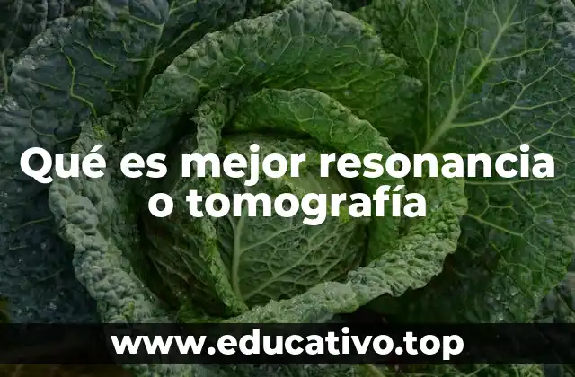 Qué es mejor resonancia o tomografía