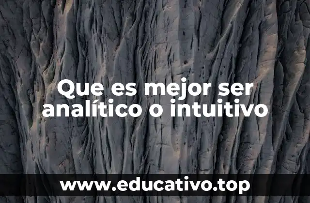 Que es mejor ser analítico o intuitivo