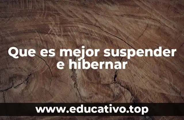 Que es mejor suspender e hibernar