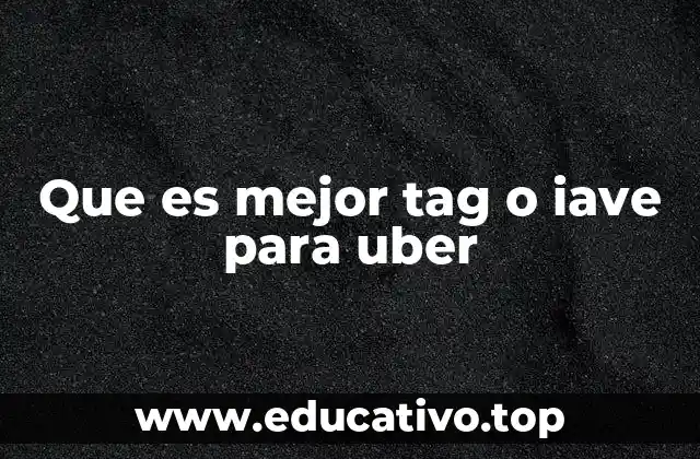 Que es mejor tag o iave para uber