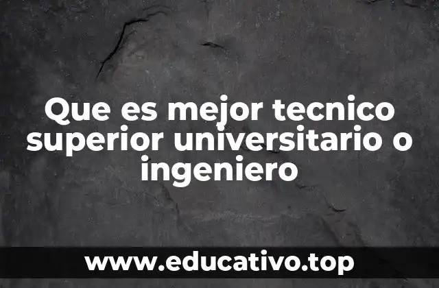Que es mejor tecnico superior universitario o ingeniero