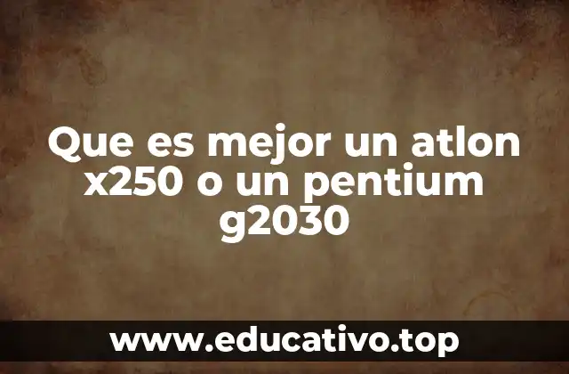 Que es mejor un atlon x250 o un pentium g2030