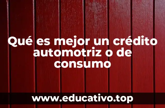 Qué es mejor un crédito automotriz o de consumo