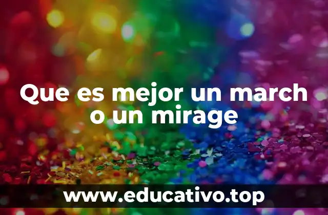 Que es mejor un march o un mirage