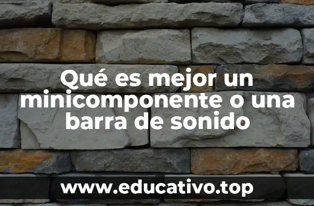 Qué es mejor un minicomponente o una barra de sonido