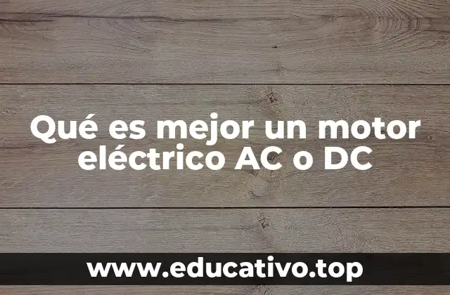 Qué es mejor un motor eléctrico AC o DC