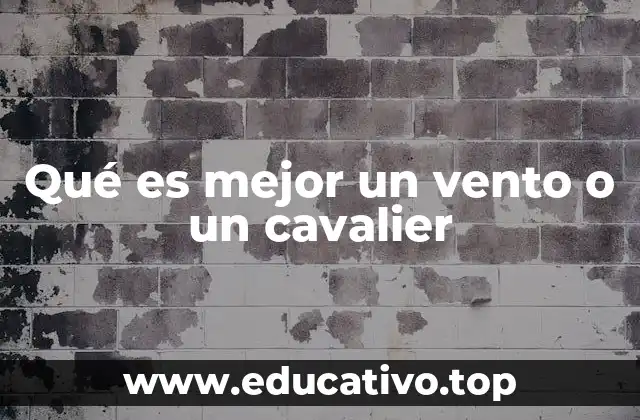 Qué es mejor un vento o un cavalier