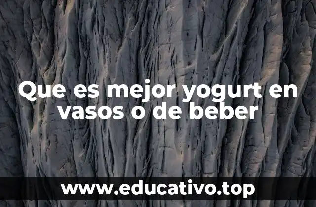 Que es mejor yogurt en vasos o de beber