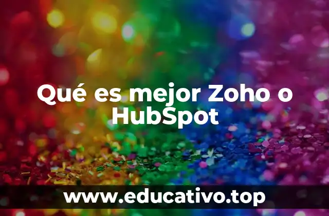 Qué es mejor Zoho o HubSpot