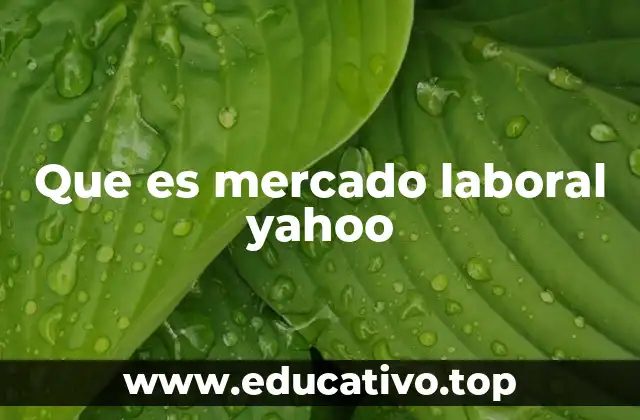 Que es mercado laboral yahoo