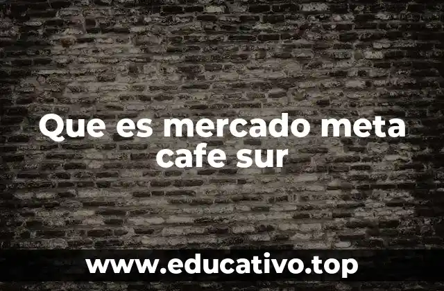 Que es mercado meta cafe sur