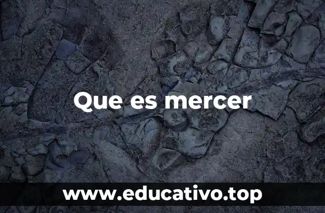 Que es mercer