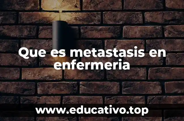 Que es metastasis en enfermeria