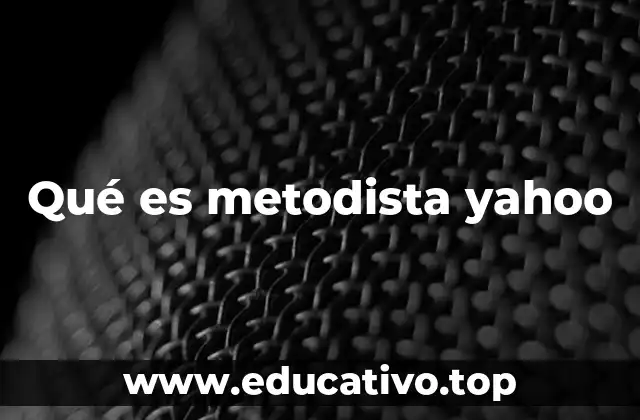 Qué es metodista yahoo