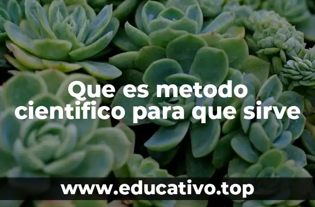 El método científico como base del conocimiento científico