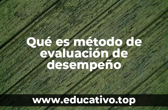 Qué es método de evaluación de desempeño