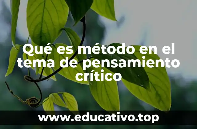 Qué es método en el tema de pensamiento crítico