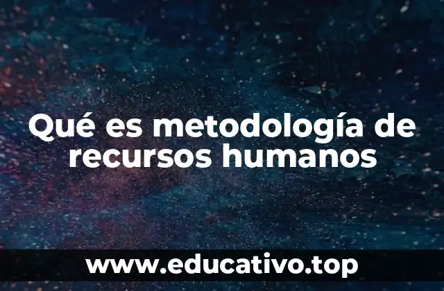 Qué es metodología de recursos humanos