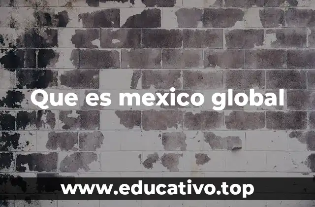 Que es mexico global