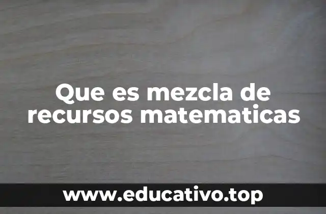 Que es mezcla de recursos matematicas