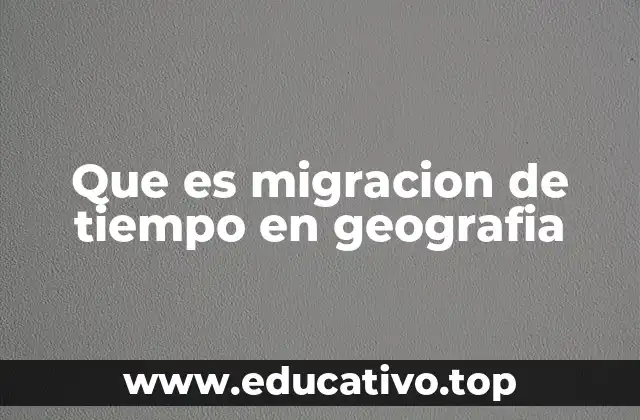La migración temporal en el contexto geográfico actual
