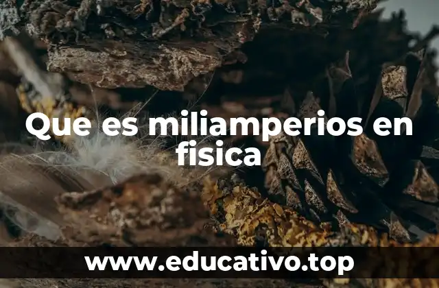 Que es miliamperios en fisica