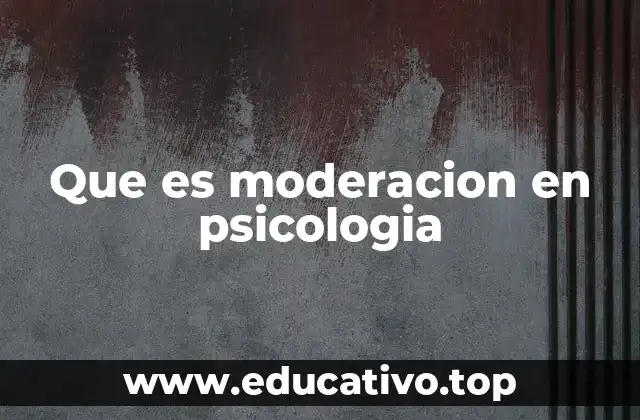 Que es moderacion en psicologia