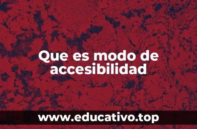 Que es modo de accesibilidad