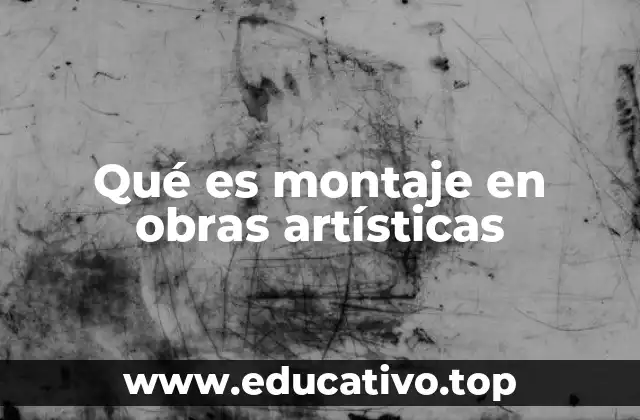 Qué es montaje en obras artísticas