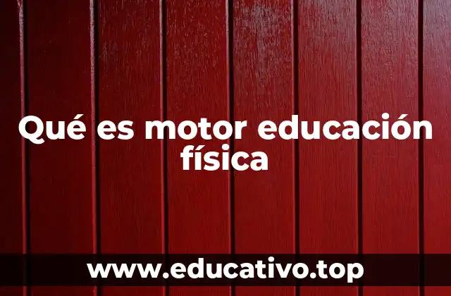 Qué es motor educación física
