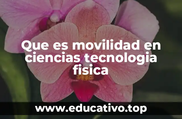 Que es movilidad en ciencias tecnologia fisica