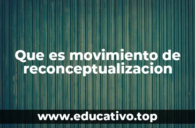 Que es movimiento de reconceptualizacion