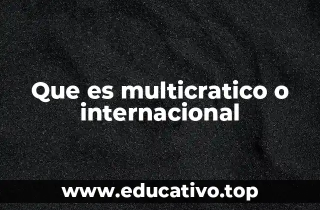 Que es multicratico o internacional