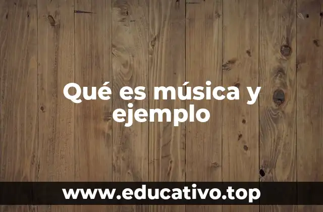 Qué es música y ejemplo