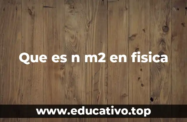 Que es n m2 en fisica