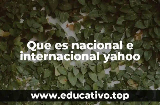 Que es nacional e internacional yahoo