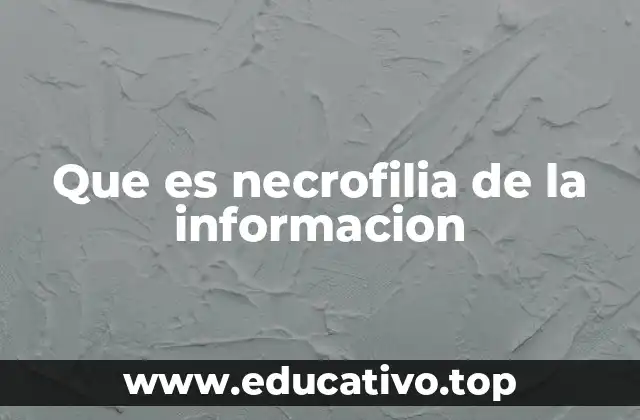 Que es necrofilia de la informacion