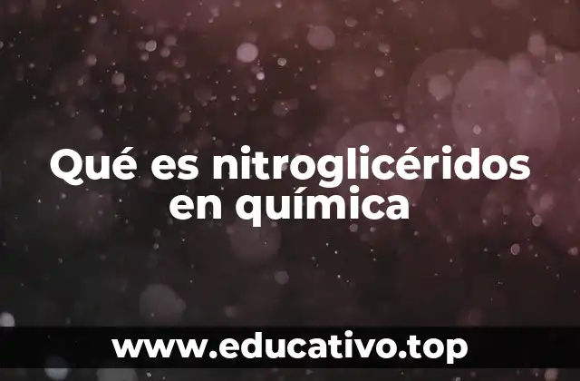 Qué es nitroglicéridos en química