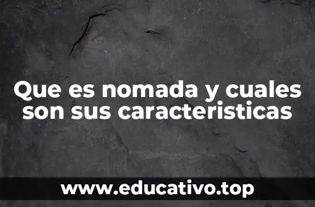 Que es nomada y cuales son sus caracteristicas