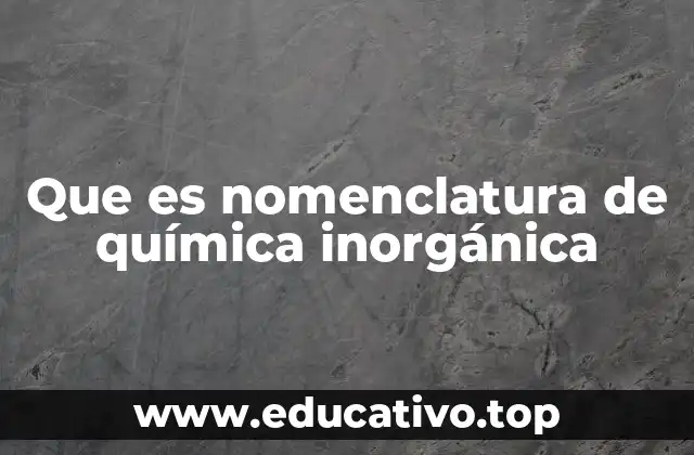 Que es nomenclatura de química inorgánica